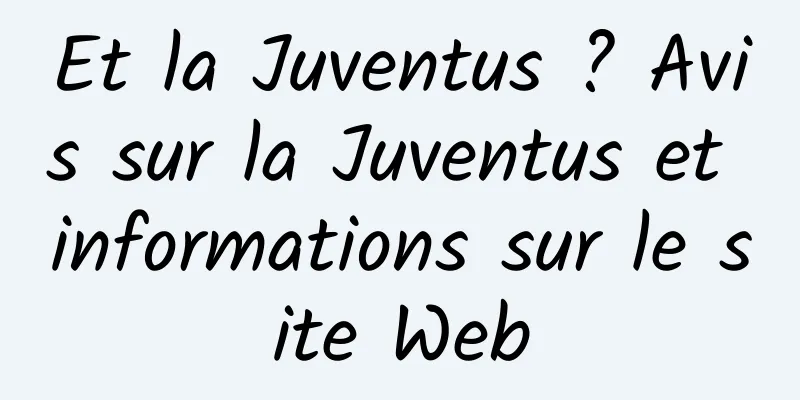 Et la Juventus ? Avis sur la Juventus et informations sur le site Web