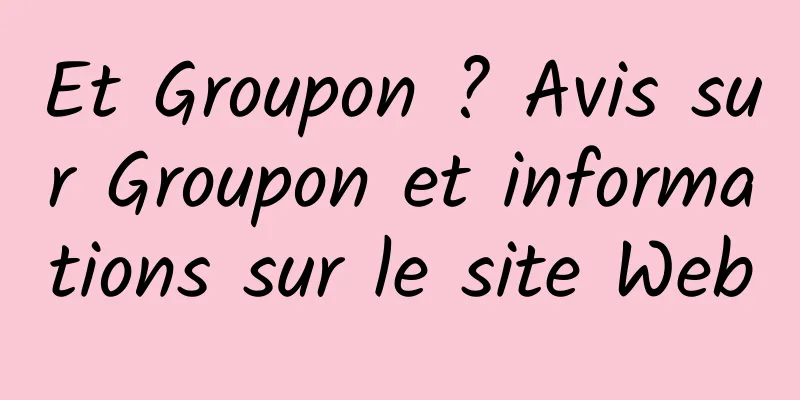 Et Groupon ? Avis sur Groupon et informations sur le site Web