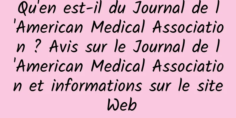 Qu'en est-il du Journal de l'American Medical Association ? Avis sur le Journal de l'American Medical Association et informations sur le site Web