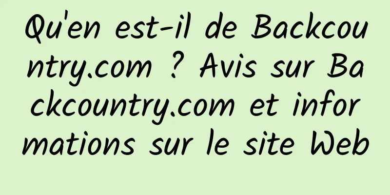 Qu'en est-il de Backcountry.com ? Avis sur Backcountry.com et informations sur le site Web