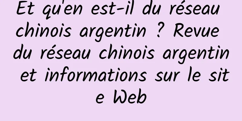 Et qu'en est-il du réseau chinois argentin ? Revue du réseau chinois argentin et informations sur le site Web