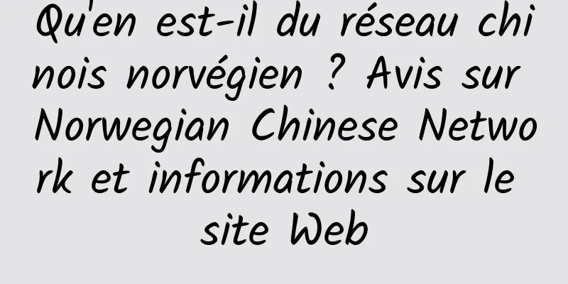 Qu'en est-il du réseau chinois norvégien ? Avis sur Norwegian Chinese Network et informations sur le site Web