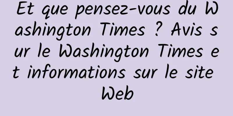 Et que pensez-vous du Washington Times ? Avis sur le Washington Times et informations sur le site Web