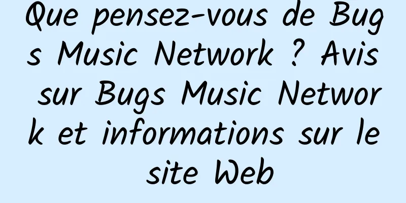 Que pensez-vous de Bugs Music Network ? Avis sur Bugs Music Network et informations sur le site Web