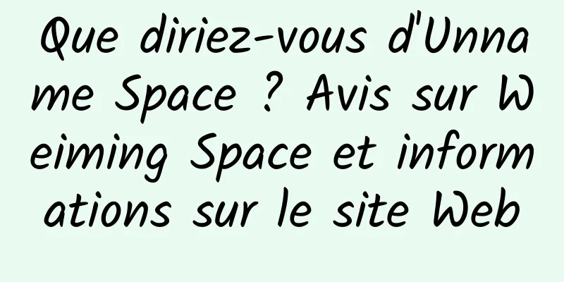 Que diriez-vous d'Unname Space ? Avis sur Weiming Space et informations sur le site Web