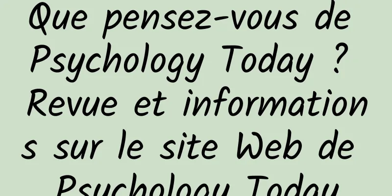 Que pensez-vous de Psychology Today ? Revue et informations sur le site Web de Psychology Today
