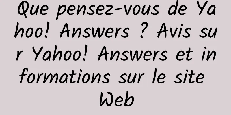 Que pensez-vous de Yahoo! Answers ? Avis sur Yahoo! Answers et informations sur le site Web