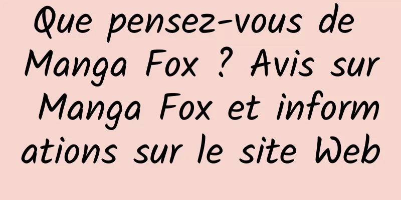 Que pensez-vous de Manga Fox ? Avis sur Manga Fox et informations sur le site Web