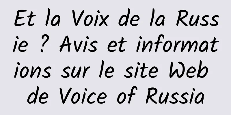 Et la Voix de la Russie ? Avis et informations sur le site Web de Voice of Russia