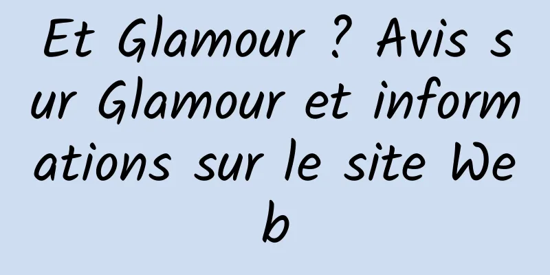 Et Glamour ? Avis sur Glamour et informations sur le site Web