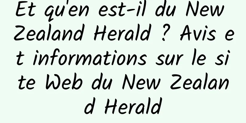 Et qu'en est-il du New Zealand Herald ? Avis et informations sur le site Web du New Zealand Herald