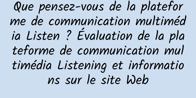 Que pensez-vous de la plateforme de communication multimédia Listen ? Évaluation de la plateforme de communication multimédia Listening et informations sur le site Web