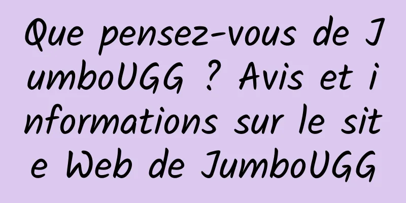 Que pensez-vous de JumboUGG ? Avis et informations sur le site Web de JumboUGG