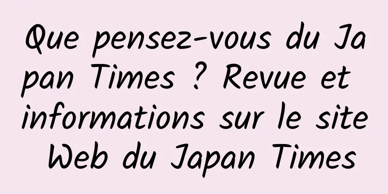 Que pensez-vous du Japan Times ? Revue et informations sur le site Web du Japan Times