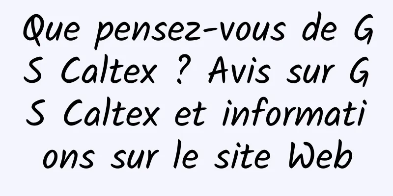 Que pensez-vous de GS Caltex ? Avis sur GS Caltex et informations sur le site Web