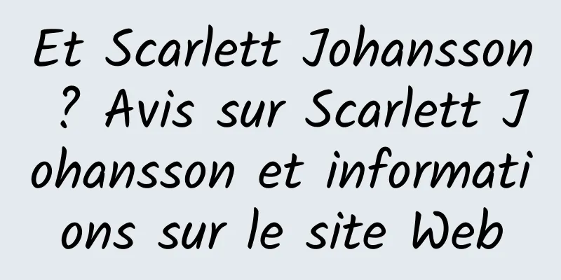 Et Scarlett Johansson ? Avis sur Scarlett Johansson et informations sur le site Web