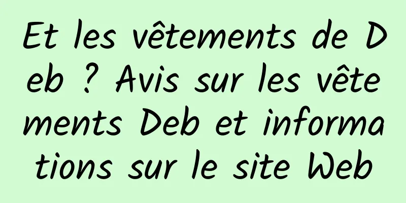 Et les vêtements de Deb ? Avis sur les vêtements Deb et informations sur le site Web