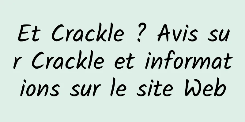 Et Crackle ? Avis sur Crackle et informations sur le site Web