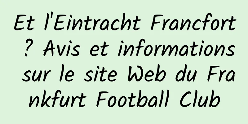 Et l'Eintracht Francfort ? Avis et informations sur le site Web du Frankfurt Football Club