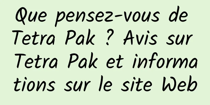 Que pensez-vous de Tetra Pak ? Avis sur Tetra Pak et informations sur le site Web