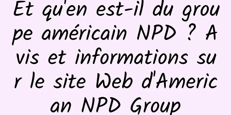 Et qu'en est-il du groupe américain NPD ? Avis et informations sur le site Web d'American NPD Group