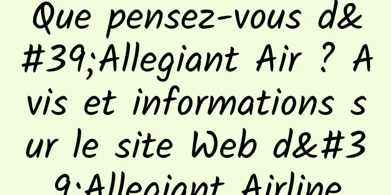 Que pensez-vous d'Allegiant Air ? Avis et informations sur le site Web d'Allegiant Airline