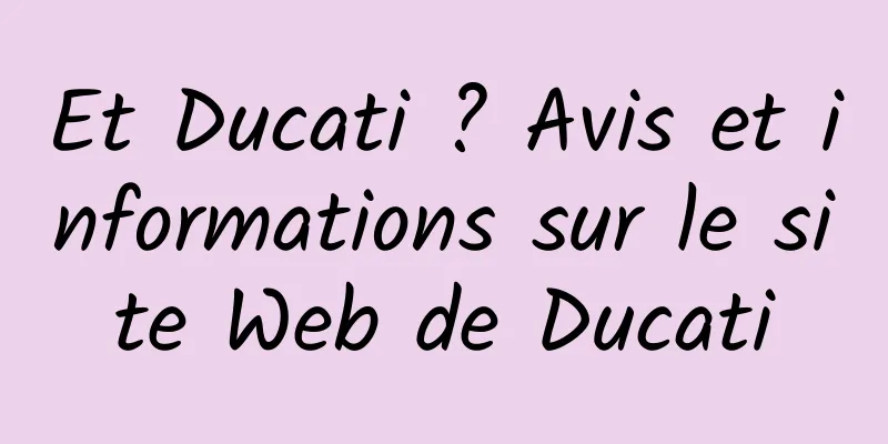 Et Ducati ? Avis et informations sur le site Web de Ducati