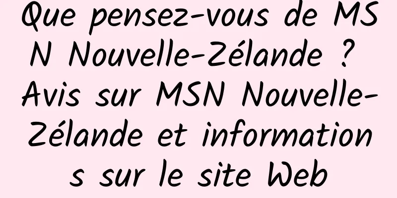 Que pensez-vous de MSN Nouvelle-Zélande ? Avis sur MSN Nouvelle-Zélande et informations sur le site Web