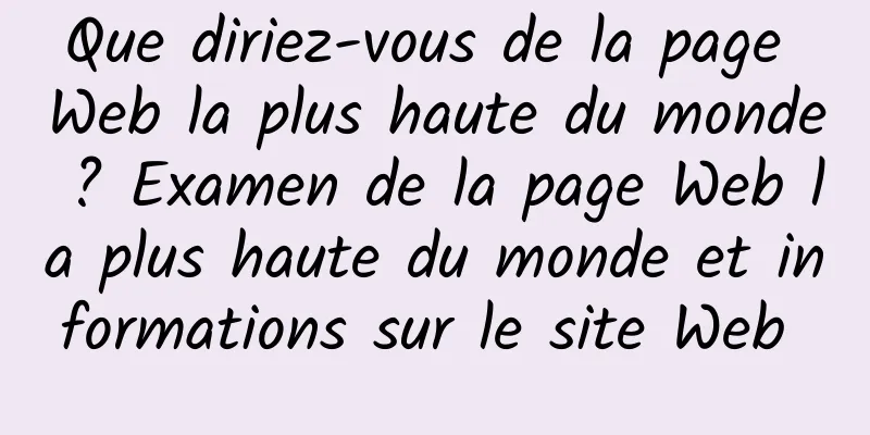 Que diriez-vous de la page Web la plus haute du monde ? Examen de la page Web la plus haute du monde et informations sur le site Web 