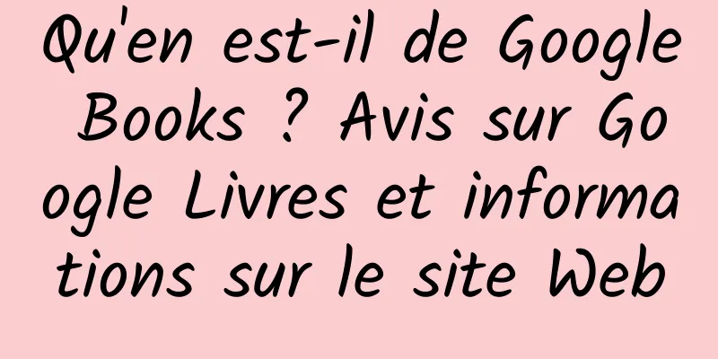 Qu'en est-il de Google Books ? Avis sur Google Livres et informations sur le site Web