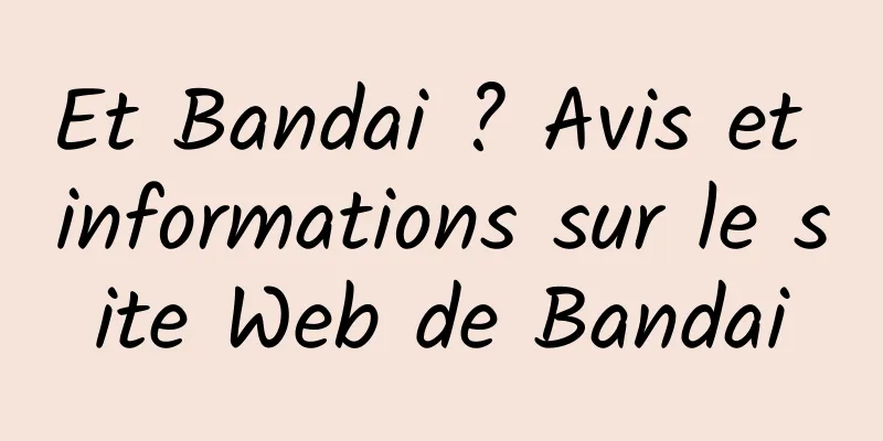 Et Bandai ? Avis et informations sur le site Web de Bandai