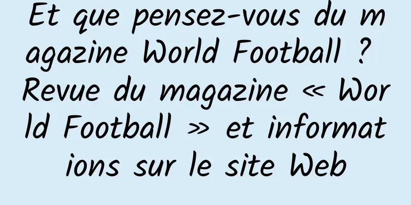 Et que pensez-vous du magazine World Football ? Revue du magazine « World Football » et informations sur le site Web