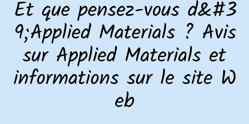Et que pensez-vous d'Applied Materials ? Avis sur Applied Materials et informations sur le site Web