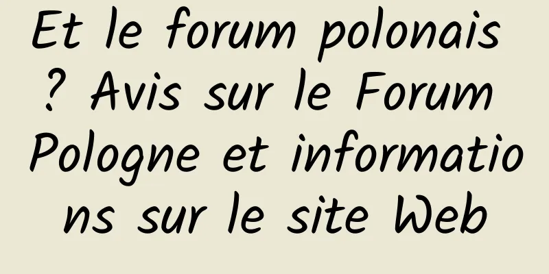 Et le forum polonais ? Avis sur le Forum Pologne et informations sur le site Web