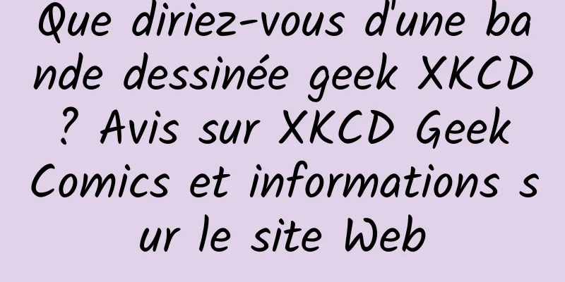 Que diriez-vous d'une bande dessinée geek XKCD ? Avis sur XKCD Geek Comics et informations sur le site Web