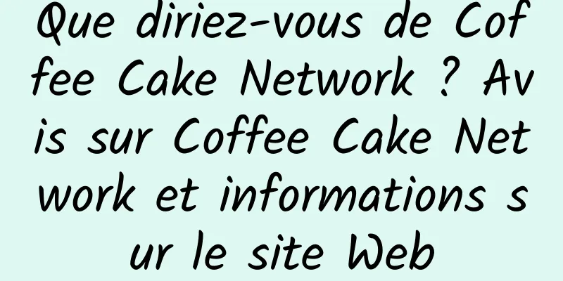Que diriez-vous de Coffee Cake Network ? Avis sur Coffee Cake Network et informations sur le site Web