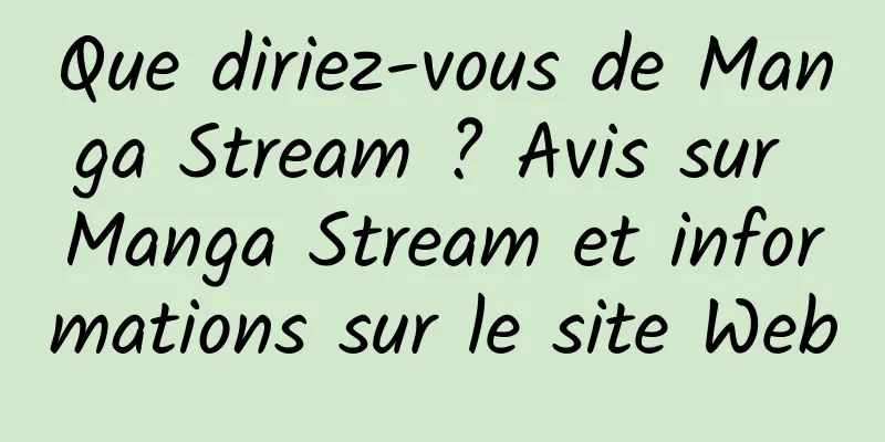Que diriez-vous de Manga Stream ? Avis sur Manga Stream et informations sur le site Web