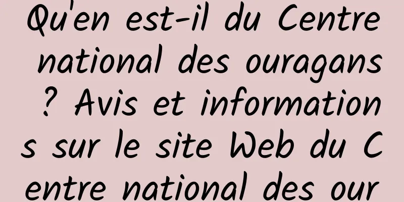 Qu'en est-il du Centre national des ouragans ? Avis et informations sur le site Web du Centre national des ouragans des États-Unis