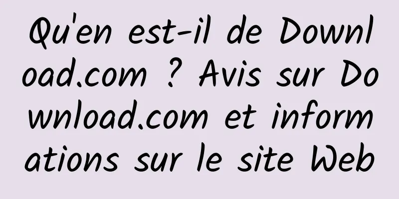 Qu'en est-il de Download.com ? Avis sur Download.com et informations sur le site Web