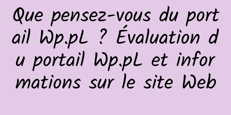 Que pensez-vous du portail Wp.pL ? Évaluation du portail Wp.pL et informations sur le site Web