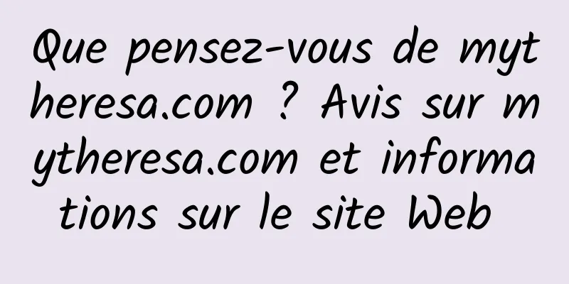 Que pensez-vous de mytheresa.com ? Avis sur mytheresa.com et informations sur le site Web 