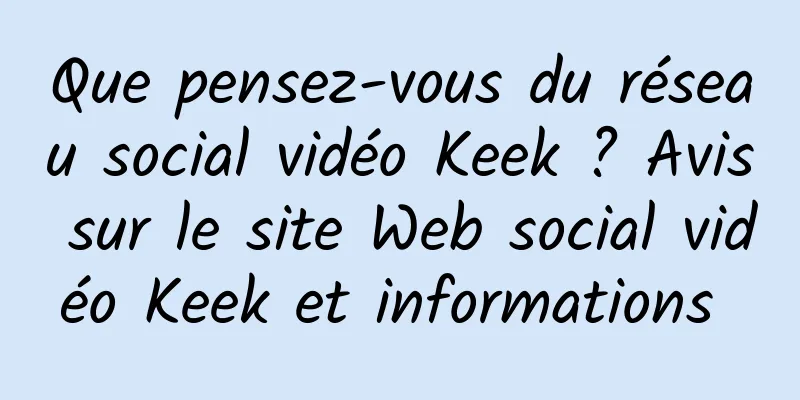 Que pensez-vous du réseau social vidéo Keek ? Avis sur le site Web social vidéo Keek et informations 