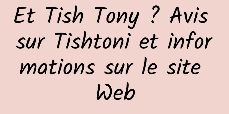 Et Tish Tony ? Avis sur Tishtoni et informations sur le site Web