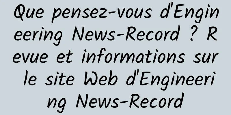 Que pensez-vous d'Engineering News-Record ? Revue et informations sur le site Web d'Engineering News-Record