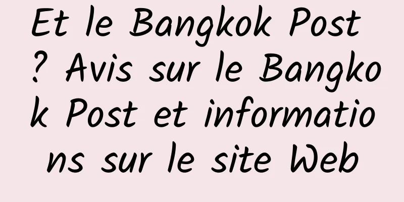 Et le Bangkok Post ? Avis sur le Bangkok Post et informations sur le site Web