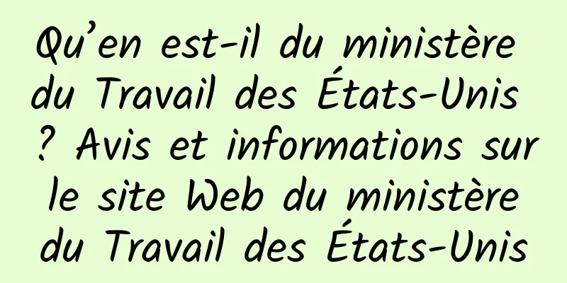 Qu’en est-il du ministère du Travail des États-Unis ? Avis et informations sur le site Web du ministère du Travail des États-Unis
