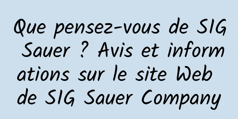 Que pensez-vous de SIG Sauer ? Avis et informations sur le site Web de SIG Sauer Company