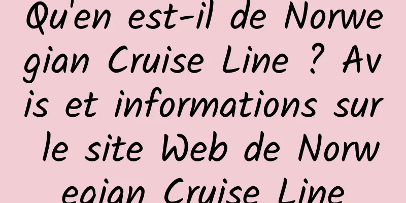 Qu'en est-il de Norwegian Cruise Line ? Avis et informations sur le site Web de Norwegian Cruise Line