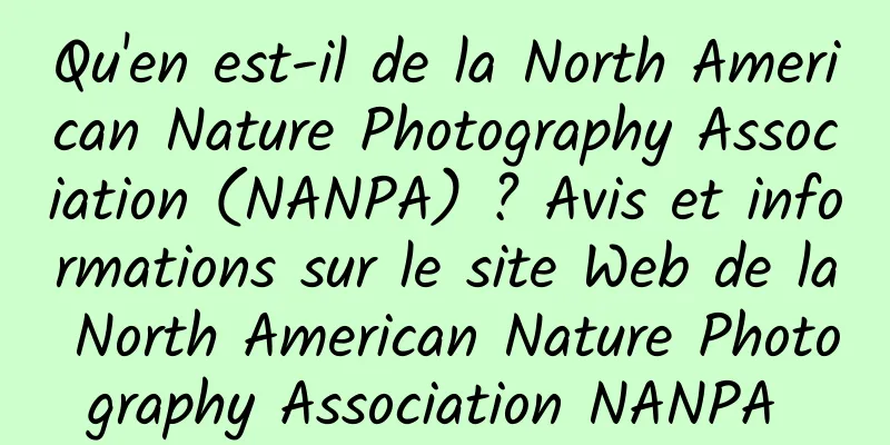 Qu'en est-il de la North American Nature Photography Association (NANPA) ? Avis et informations sur le site Web de la North American Nature Photography Association NANPA 