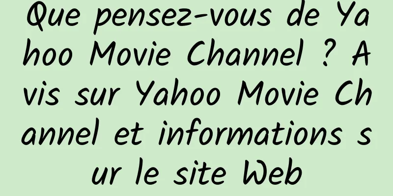 Que pensez-vous de Yahoo Movie Channel ? Avis sur Yahoo Movie Channel et informations sur le site Web